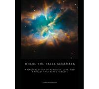 WHERE THE TREES REMEMBER: A Magical Story of Memories, Love, and a Forest that never Forgets