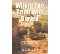 Where The Truth Was Buried: A story of espionage, betrayal, and the long shadow of WW2