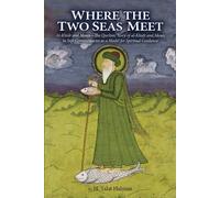 Where the Two Seas Meet: The Quranic Story of Al-Khidr and Moses in Sufi Commentaries as a Model of Spiritual Guidance