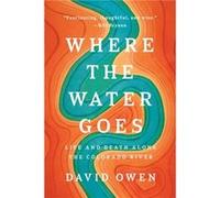 Where the Water Goes by David Owen Inconnu (Auteur)