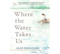 Where the Water Takes Us by Alan Barillaro Alan Barillaro (Auteur)