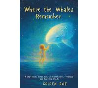 Where the Whales Remember: A Star-Kissed Ocean Story of Remembrance, Friendship and Soul-Deep Wonder