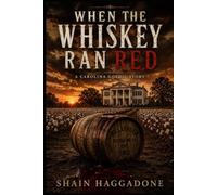 WHERE THE WHISKEY RAN RED: A Carolina Gothic Story