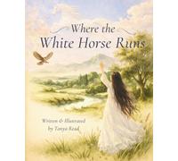 Where the White Horse Runs: A Story of Wonder and Memory