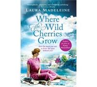 Where The Wild Cherries Grow by Laura Madeleine Laura Madeleine (Auteur)