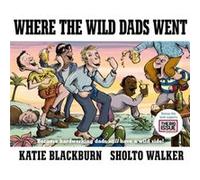 Where the Wild Dads Went by Katie Blackburn Katie Blackburn (Auteur)