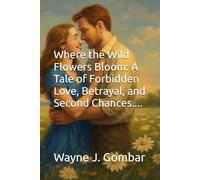 Where the Wild Flowers Bloom: A Tale of Forbidden Love, Betrayal, and Second Chances....