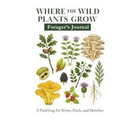 Where the Wild Plants Grow: Forager's Journal