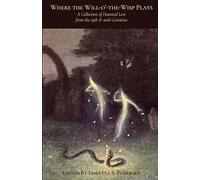 Where the Will o' the Wisp Plays: A Collection of Haunted Lore from the 19th and 20th Centuries