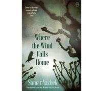 Where the Wind Calls Home by Samar Yazbek Samar Yazbek (Auteur)