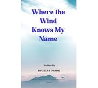 Where The Wind Knows My Name - A Journey of Roads Echoes and Truths