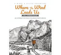 Where the Wind Leads Us: An Interactive Field Coloring Sketchbook (Vol.1 Yosemite Valley )