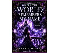 Where the World Remembers My Name: She survived. She healed. She built a life. Now she has to decide who she wants to become.