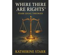 WHERE THERE ARE RIGHTS: Starr Legal Theories