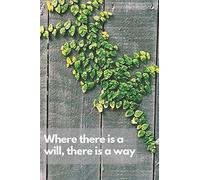 Where There Is A Will, There Is A Way: Motivational Notebook, Journal, Diary, Notebook Blank,For Staff,A Notebook To Be Typed For Men - Women, Journal, Diary To Write Down Plans, Daily Tasks, Perfect