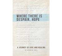Where There is Despair Hope - Kevin B Hull - Liberty University Press - Livre en Anglais Kevin B HullKevin B Hull (Auteur)