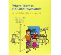 Where There Is No Child Psychiatrist: A Mental Healthcare Manual - [Version Originale] Valsamma Eapen, Philip Graham, Shoba Smith (Auteur)