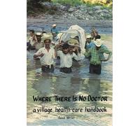 Where There Is No Doctor a Village Health Care Ha