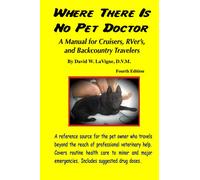 Where There Is No Pet Doctor: A Manual for Cruisers, RVer's, and Backcountry Travelers