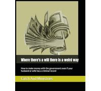 Where there's a will there is a weird way: How to make money with the government even if your husband or wife has a criminal record