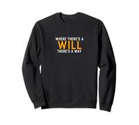 Where There's a Will There's a Way - Motivation Sweatshirt