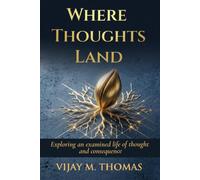 Where Thoughts Land: Exploring an Examined Life of Thought and Consequence