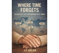 Where Time Forgets: Secrets of the Centenarian Blue Zones