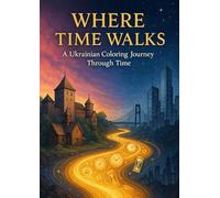 Where Time Walks: A Coloring Book from the Series KRAINA: Lines That Cannot Be Caged