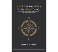Where To Buy, When To Buy, and How To Buy: "The Insider’s Guide to Global Luxury Property: How the Wealthy Build Wealth Through Strategic Real Estate"