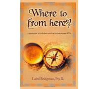 Where To From Here? A Guide For Individuals Working The Twelve Steps Of Rsa.