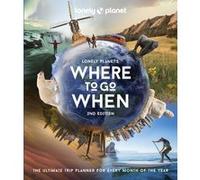 Lonely Planet – Where to Go When – 2e édition – Anglais