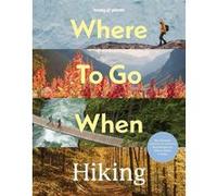 Where To Go When: Hiking 1ed -anglais- - Lonely planet eng - Lonely Planet - relié - Beau livre