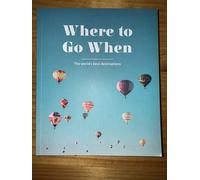 Where to Go When The world's best destinations