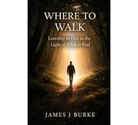 Where to Walk: Learning to Live in the Light of What Is Real