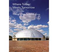 Where today meets tomorrow : Eero Saarinen and the general motors technical center