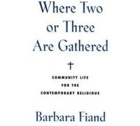 Where Two or Three Are Gathered Barbara Fiand (Auteur)
