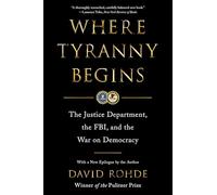 Where Tyranny Begins: The Justice Department, the FBI, and the War on Democracy