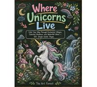 Where Unicorns Live: 100 single-sided fantasy coloring pages with unicorn villages, enchanted waterfalls, flower-crown meadows, rainbow forests, moonlit castles, and celestial skies for kids ages 4-8
