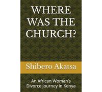 WHERE WAS THE CHURCH?: An African Woman’s Divorce Journey in Kenya