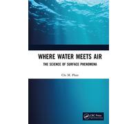 Where Water Meets Air The Science of Surface Phenomena - Chi M. Phan - CRC Press - ebook (ePub) - Livre