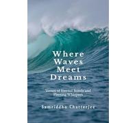 Where Waves Meet Dreams: Verses of Eternal Bonds and Fleeting Whispers