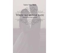 Where we almost were: Verses from the Verge of Forever