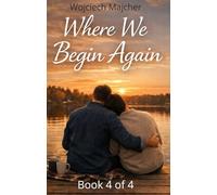 Where We Begin Again: A Slow-Burn Gay Romance About Lifelong Love, Friends-to-Lovers, Emotional Intimacy, and Second Chances - Quiet Moments Series book 4 of 4