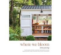 Where We Bloom: Thirty-Seven Intimate, Inventive And Artistic Studio Spaces Where Floral Passions Find A Place To Blossom