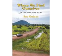 Where We Find Ourselves: A Novel: Through Cambodia, In Search of a Son