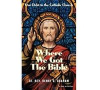 Where We Got the Bible by Henry G Graham Henry G. Graham (Auteur)