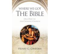 Where We Got The Bible: Our Debt To The Catholic Church