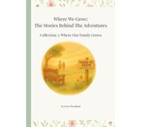 Where We Grow: The Stories Behind The Adventures: Collection 2: Where Our Family Grows