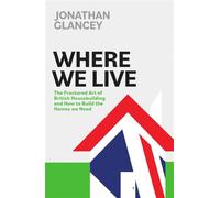 Where We Live The Fractured Art of British Housebuilding and How to Build the Homes We Need - Jonathan Glancey - Icon Books - ebook (ePub) - Livre