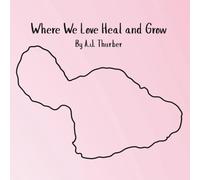 Where We Love Heal and Grow: A children's book about appreciation.
